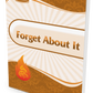 Forget About It